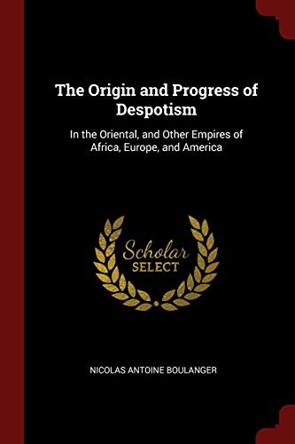 9781375485586: The Origin and Progress of Despotism: In the Oriental, and Other Empires of Africa, Europe, and America