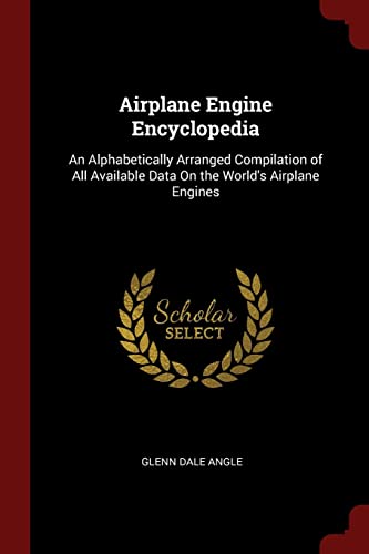 Stock image for Airplane Engine Encyclopedia: An Alphabetically Arranged Compilation of All Available Data On the World's Airplane Engines for sale by Buchpark