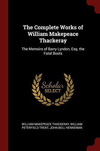 9781375525763: The Complete Works of William Makepeace Thackeray: The Memoirs of Barry Lyndon, Esq. the Fatal Boots