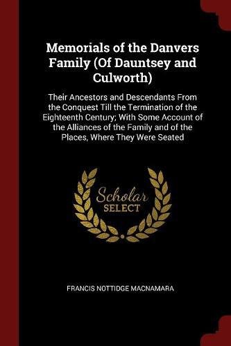 9781375532877: Memorials of the Danvers Family (Of Dauntsey and Culworth): Their Ancestors and Descendants From the Conquest Till the Termination of the Eighteenth ... and of the Places, Where They Were Seated