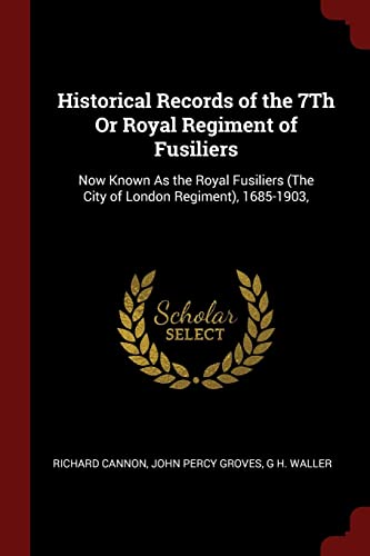 9781375533058: Historical Records of the 7Th Or Royal Regiment of Fusiliers: Now Known As the Royal Fusiliers (The City of London Regiment), 1685-1903,