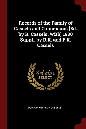 Imagen de archivo de Records of the Family of Cassels and Connexions [Ed. by R. Cassels. With] 1980 Suppl., by D.K. and F.K. Cassels a la venta por Bookmonger.Ltd