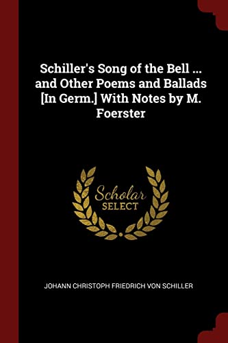 9781375536615: Schiller's Song of the Bell ... and Other Poems and Ballads [In Germ.] With Notes by M. Foerster