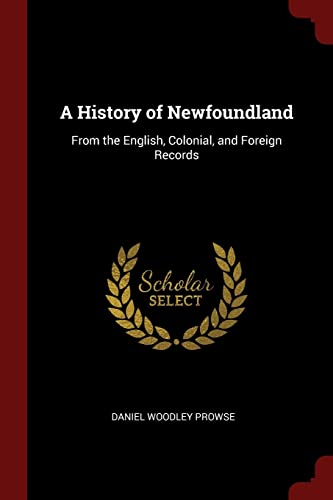 9781375537070: A History of Newfoundland: From the English, Colonial, and Foreign Records