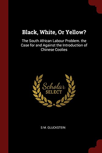 9781375546409: Black, White, Or Yellow?: The South African Labour Problem. the Case for and Against the Introduction of Chinese Coolies