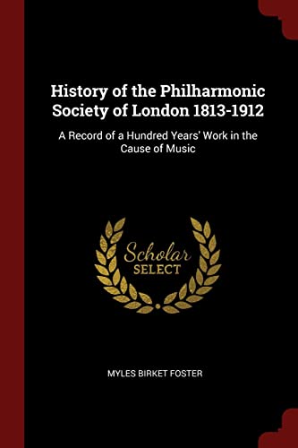 9781375549400: History of the Philharmonic Society of London 1813-1912: A Record of a Hundred Years' Work in the Cause of Music