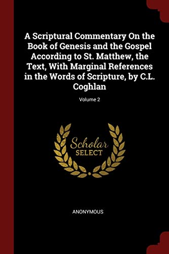 9781375550567: A Scriptural Commentary On the Book of Genesis and the Gospel According to St. Matthew, the Text, With Marginal References in the Words of Scripture, by C.L. Coghlan; Volume 2