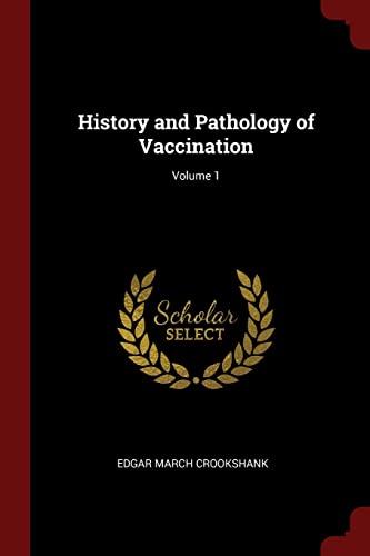 Stock image for History and Pathology of Vaccination; Volume 1 for sale by SecondSale