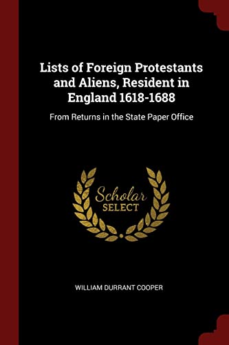 Beispielbild fr Lists of Foreign Protestants and Aliens, Resident in England 1618-1688: From Returns in the State Paper Office zum Verkauf von WorldofBooks