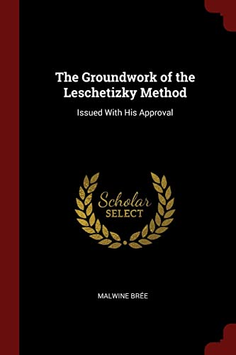 9781375563369: The Groundwork of the Leschetizky Method: Issued With His Approval