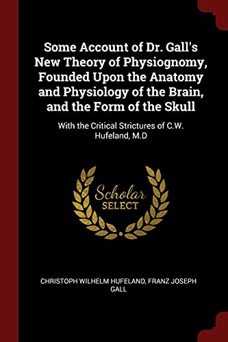 9781375567183: Some Account of Dr. Gall's New Theory of Physiognomy, Founded Upon the Anatomy and Physiology of the Brain, and the Form of the Skull: With the Critical Strictures of C.W. Hufeland, M.D