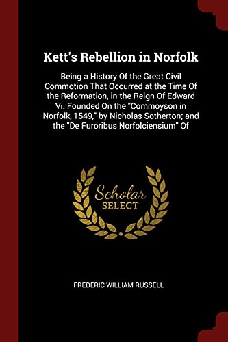 9781375573054: Kett's Rebellion in Norfolk: Being a History Of the Great Civil Commotion That Occurred at the Time Of the Reformation, in the Reign Of Edward Vi. ... and the "De Furoribus Norfolciensium" Of