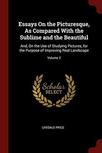 9781375573672: Essays On the Picturesque, As Compared With the Sublime and the Beautiful: And, On the Use of Studying Pictures, for the Purpose of Improving Real Landscape; Volume 2