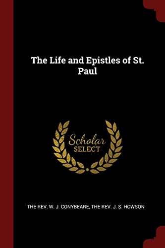 The Life and Epistles of St. Paul - The Rev J S The Rev W J Conybeare