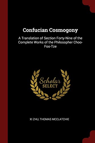 9781375584562: Confucian Cosmogony: A Translation of Section Forty-Nine of the Complete Works of the Philosopher Choo-Foo-Tze