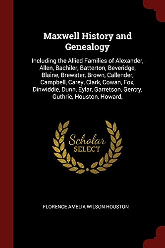 9781375585385: Maxwell History and Genealogy: Including the Allied Families of Alexander, Allen, Bachiler, Batterton, Beveridge, Blaine, Brewster, Brown, Callender, ... Garretson, Gentry, Guthrie, Houston, Howard,