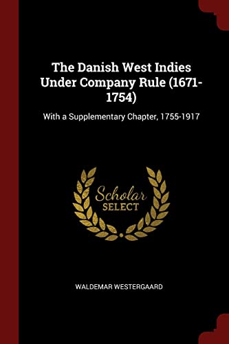 9781375586221: The Danish West Indies Under Company Rule (1671-1754): With a Supplementary Chapter, 1755-1917