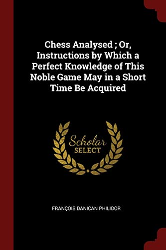 9781375594424: Chess Analysed ; Or, Instructions by Which a Perfect Knowledge of This Noble Game May in a Short Time Be Acquired