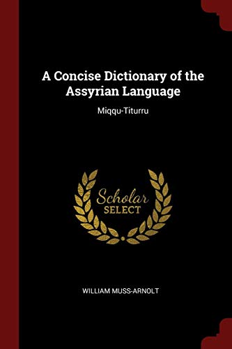 9781375599986: A Concise Dictionary of the Assyrian Language: Miqqu-Titurru