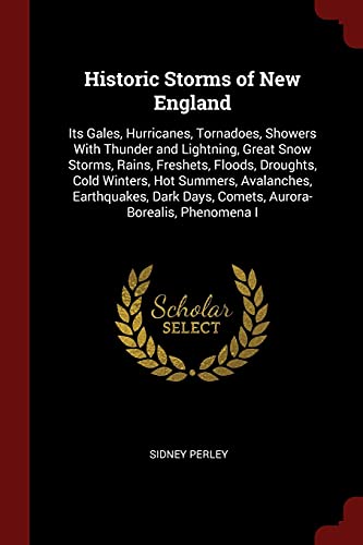 9781375608428: Historic Storms of New England: Its Gales, Hurricanes, Tornadoes, Showers With Thunder and Lightning, Great Snow Storms, Rains, Freshets, Floods, ... Days, Comets, Aurora-Borealis, Phenomena I