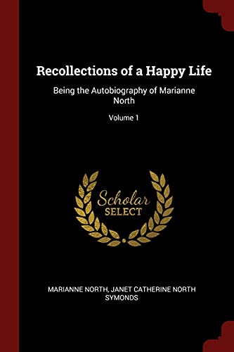 9781375609326: Recollections of a Happy Life: Being the Autobiography of Marianne North; Volume 1