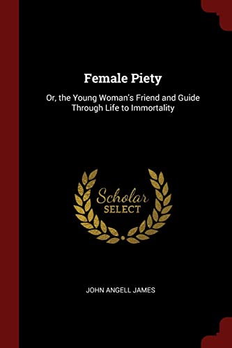 9781375610230: Female Piety: Or, the Young Woman's Friend and Guide Through Life to Immortality