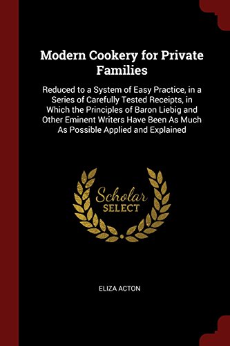 9781375610803: Modern Cookery for Private Families: Reduced to a System of Easy Practice, in a Series of Carefully Tested Receipts, in Which the Principles of Baron ... As Much As Possible Applied and Explained