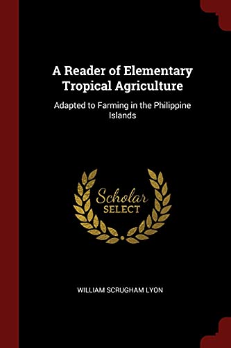 9781375612999: A Reader of Elementary Tropical Agriculture: Adapted to Farming in the Philippine Islands