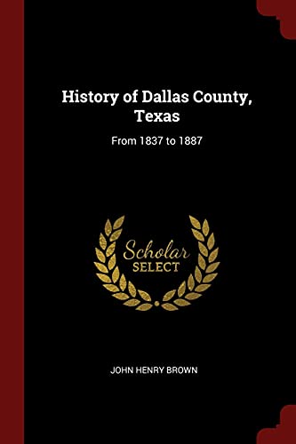 9781375620857: History of Dallas County, Texas: From 1837 to 1887