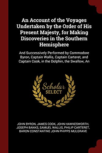 9781375628037: An Account of the Voyages Undertaken by the Order of His Present Majesty, for Making Discoveries in the Southern Hemisphere: And Successively ... Captain Cook, in the Dolphin, the Swallow, An