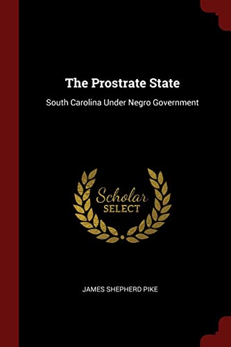 9781375632683: The Prostrate State: South Carolina Under Negro Government
