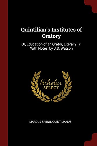 9781375632867: Quintilian's Institutes of Oratory: Or, Education of an Orator, Literally Tr. With Notes, by J.S. Watson