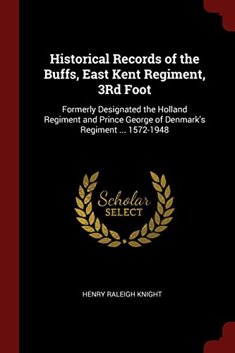 9781375634823: Historical Records of the Buffs, East Kent Regiment, 3Rd Foot: Formerly Designated the Holland Regiment and Prince George of Denmark's Regiment ... 1572-1948