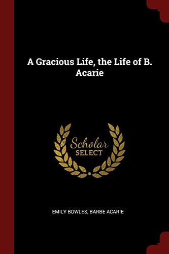9781375634977: A Gracious Life, the Life of B. Acarie
