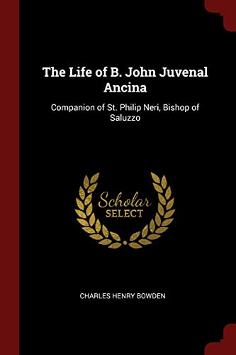 9781375640572: The Life of B. John Juvenal Ancina: Companion of St. Philip Neri, Bishop of Saluzzo