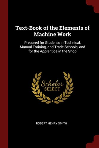 9781375641036: Text-Book of the Elements of Machine Work: Prepared for Students in Technical, Manual Training, and Trade Schools, and for the Apprentice in the Shop