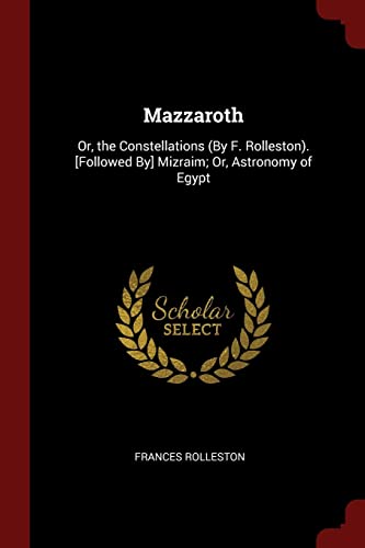 9781375642224: Mazzaroth: Or, the Constellations (By F. Rolleston). [Followed By] Mizraim; Or, Astronomy of Egypt