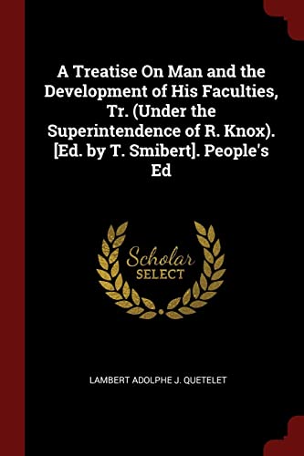 9781375642279: A Treatise On Man and the Development of His Faculties, Tr. (Under the Superintendence of R. Knox). [Ed. by T. Smibert]. People's Ed