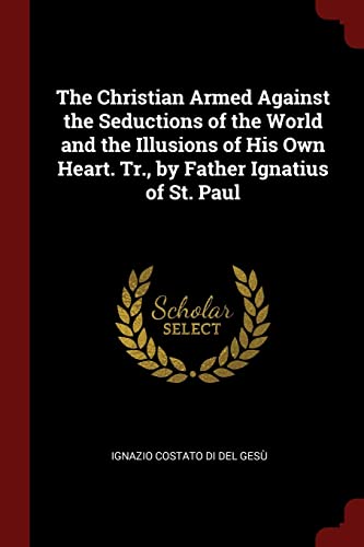 9781375642569: The Christian Armed Against the Seductions of the World and the Illusions of His Own Heart. Tr., by Father Ignatius of St. Paul