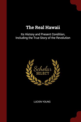 Beispielbild fr The Real Hawaii: Its History and Present Condition, Including the True Story of the Revolution zum Verkauf von Buchpark