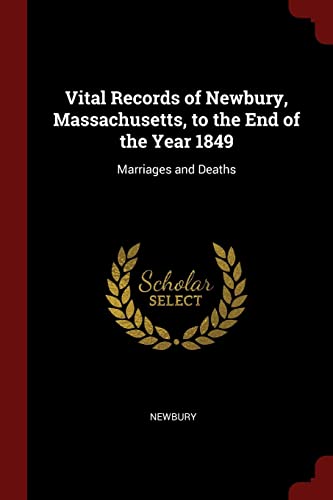 9781375649995: Vital Records of Newbury, Massachusetts, to the End of the Year 1849: Marriages and Deaths