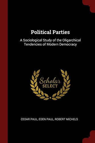 Beispielbild fr Political Parties: A Sociological Study of the Oligarchical Tendencies of Modern Democracy zum Verkauf von ThriftBooks-Dallas