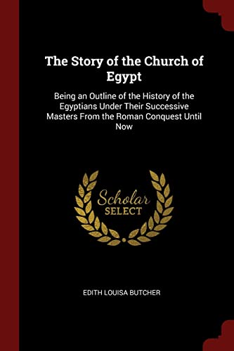 9781375672627: The Story of the Church of Egypt: Being an Outline of the History of the Egyptians Under Their Successive Masters From the Roman Conquest Until Now