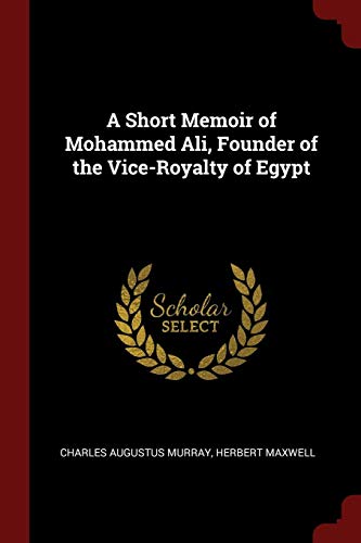 9781375677110: A Short Memoir of Mohammed Ali, Founder of the Vice-Royalty of Egypt
