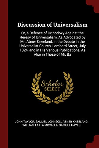 9781375678650: Discussion of Universalism: Or, a Defence of Orthodoxy Against the Heresy of Universalism, As Advocated by Mr. Abner Kneeland, in the Debate in the ... Publications, As Also in Those of Mr. Ba