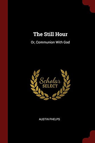 Imagen de archivo de The Still Hour: Or, Communion With God a la venta por GF Books, Inc.