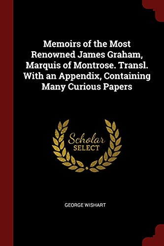 9781375701778: Memoirs of the Most Renowned James Graham, Marquis of Montrose. Transl. With an Appendix, Containing Many Curious Papers