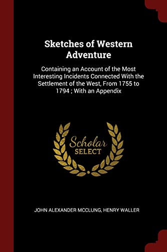 9781375717045: Sketches of Western Adventure: Containing an Account of the Most Interesting Incidents Connected With the Settlement of the West, From 1755 to 1794; With an Appendix