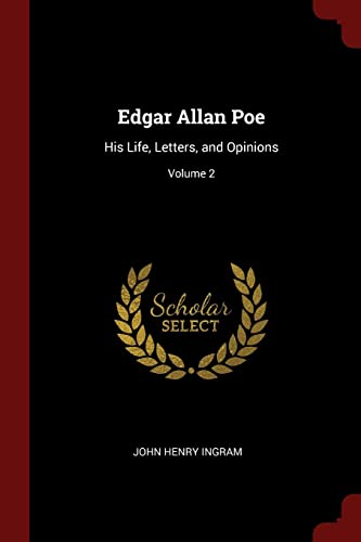 Stock image for Edgar Allan Poe: His Life, Letters, and Opinions; Volume 2 for sale by Lexington Books Inc