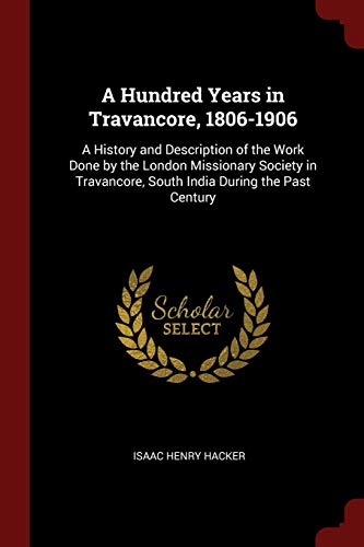 9781375723800: A Hundred Years in Travancore, 1806-1906: A History and Description of the Work Done by the London Missionary Society in Travancore, South India During the Past Century